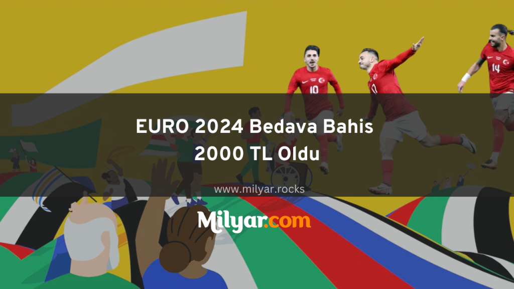 EURO 2024 Bedava Bahis 2000 TL Oldu